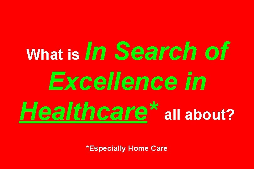 In Search of Excellence in Healthcare* all about? What is *Especially Home Care 