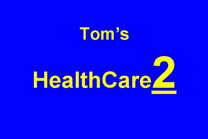 Tom’s Health. Care 2 
