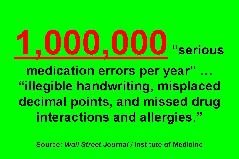 1, 000 “serious medication errors per year” … “illegible handwriting, misplaced decimal points, and