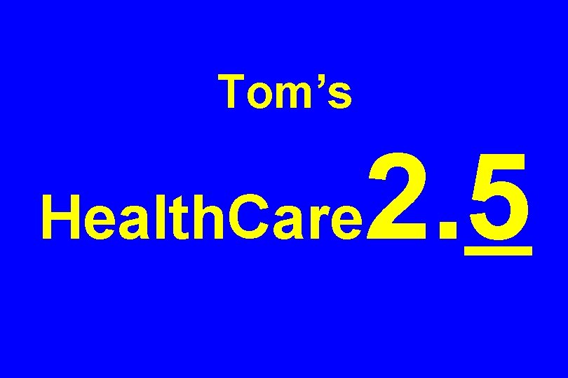 Tom’s Health. Care 2. 5 