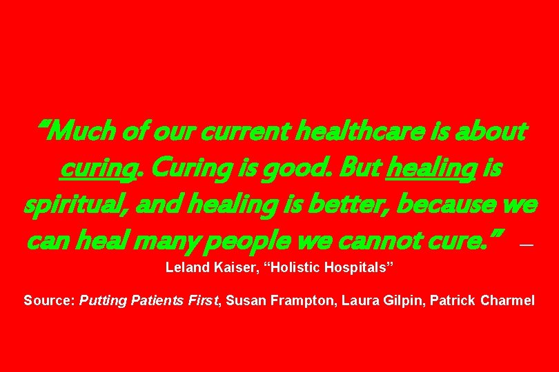 “Much of our current healthcare is about curing. Curing is good. But healing is