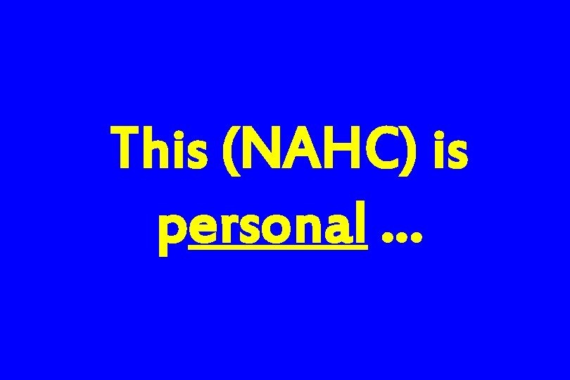 This (NAHC) is personal … 