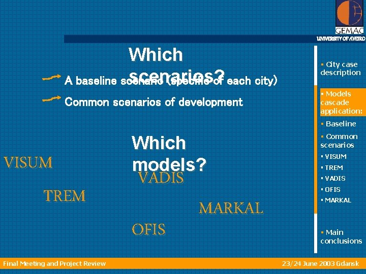 UNIVERSITY OF AVEIRO Which scenarios? A baseline scenario (specific of each city) § City