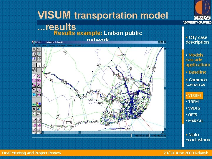 VISUM transportation model. . . results Results example: Lisbon public network UNIVERSITY OF AVEIRO