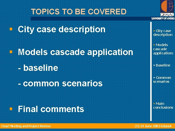 TOPICS TO BE COVERED UNIVERSITY OF AVEIRO § City case description § Models cascade