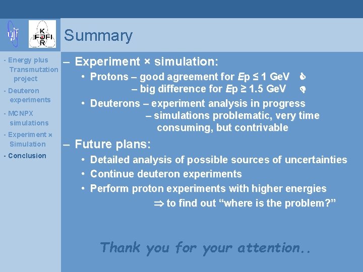 Summary - Energy plus Transmutation project - Deuteron experiments - MCNPX simulations - Experiment