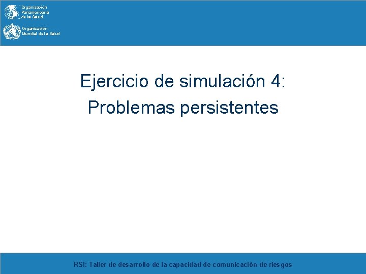 Organización Panamericana de la Salud Organización Mundial de la Salud Ejercicio de simulación 4: