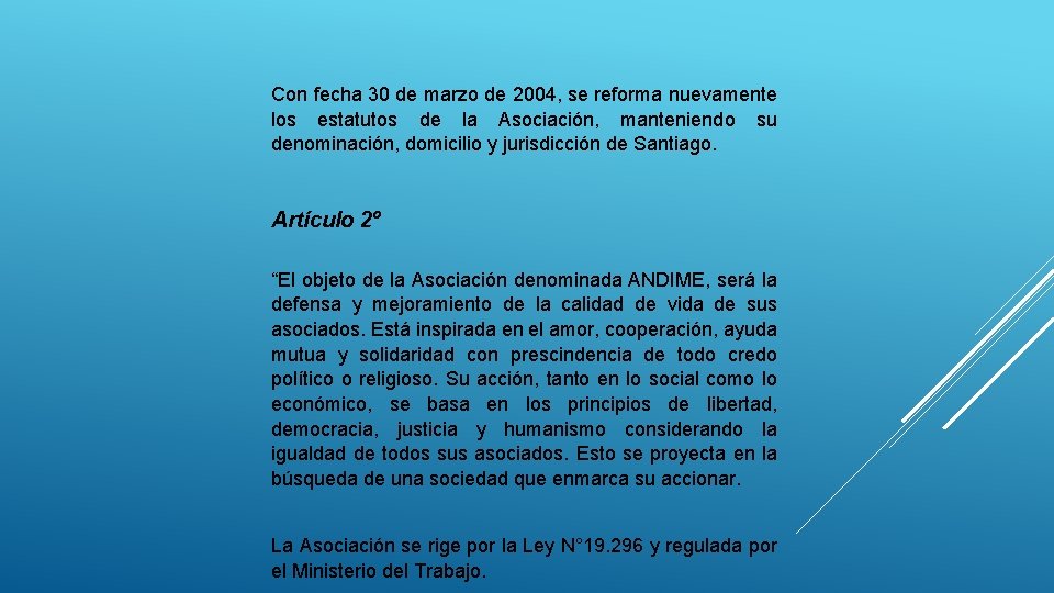 Con fecha 30 de marzo de 2004, se reforma nuevamente los estatutos de la