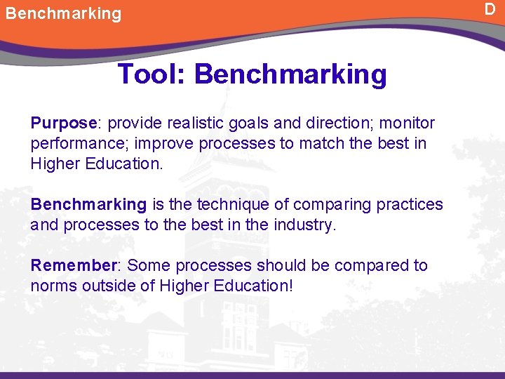 Benchmarking Tool: Benchmarking Purpose: provide realistic goals and direction; monitor performance; improve processes to
