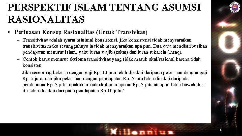 PERSPEKTIF ISLAM TENTANG ASUMSI RASIONALITAS • Perluasan Konsep Rasionalitas (Untuk Transivitas) – Transitivitas adalah