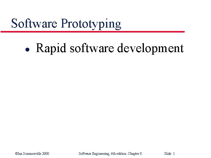 Software Prototyping l Rapid software development ©Ian Sommerville 2000 Software Engineering, 6 th edition.