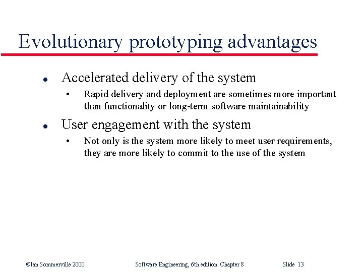 Evolutionary prototyping advantages l Accelerated delivery of the system • l Rapid delivery and