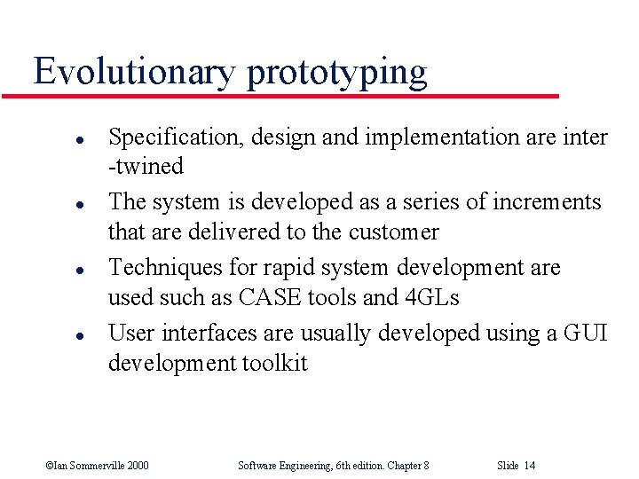 Evolutionary prototyping l l Specification, design and implementation are inter -twined The system is