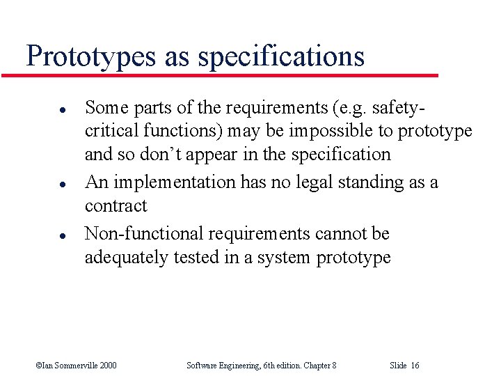 Prototypes as specifications l l l Some parts of the requirements (e. g. safetycritical