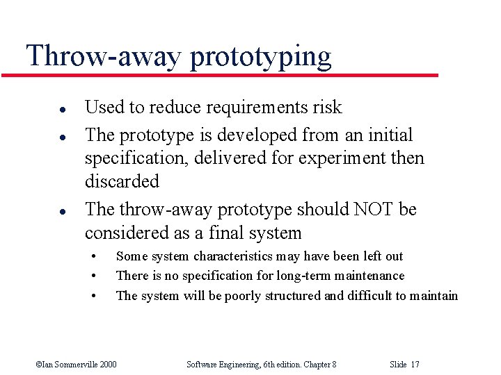 Throw-away prototyping l l l Used to reduce requirements risk The prototype is developed