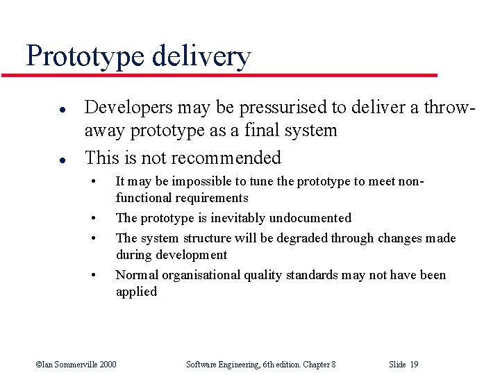 Prototype delivery l l Developers may be pressurised to deliver a throwaway prototype as