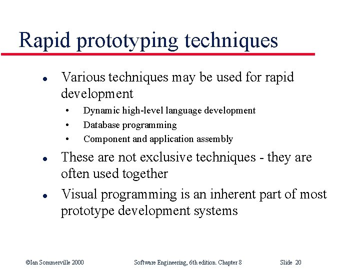 Rapid prototyping techniques l Various techniques may be used for rapid development • •