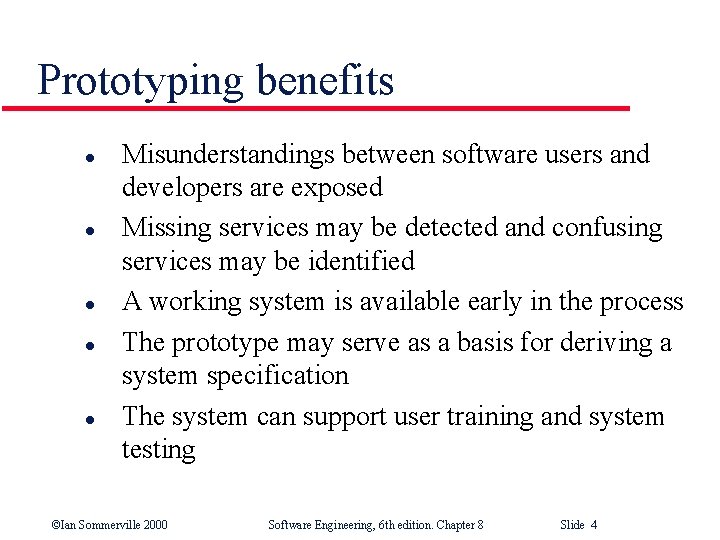 Prototyping benefits l l l Misunderstandings between software users and developers are exposed Missing