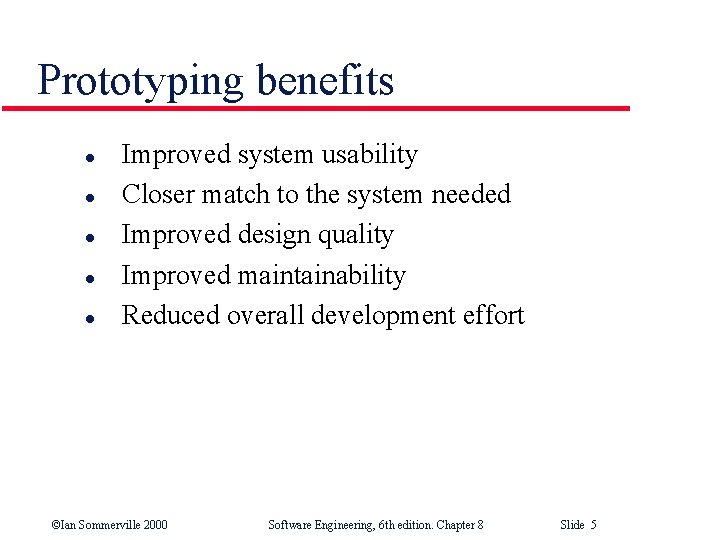 Prototyping benefits l l l Improved system usability Closer match to the system needed