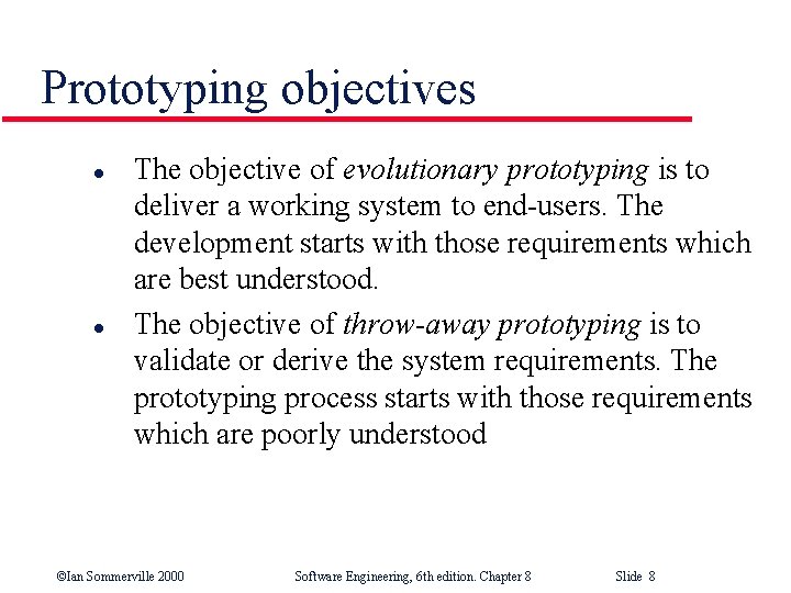 Prototyping objectives l l The objective of evolutionary prototyping is to deliver a working