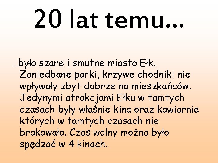 20 lat temu… …było szare i smutne miasto Ełk. Zaniedbane parki, krzywe chodniki nie