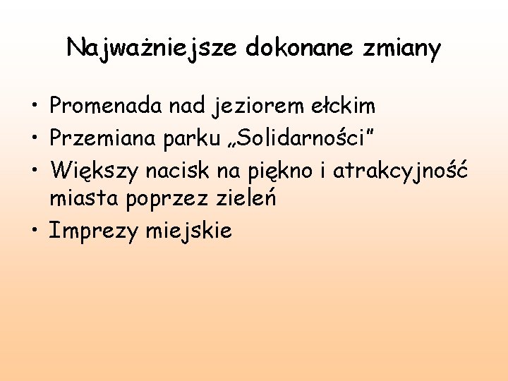 Najważniejsze dokonane zmiany • Promenada nad jeziorem ełckim • Przemiana parku „Solidarności” • Większy