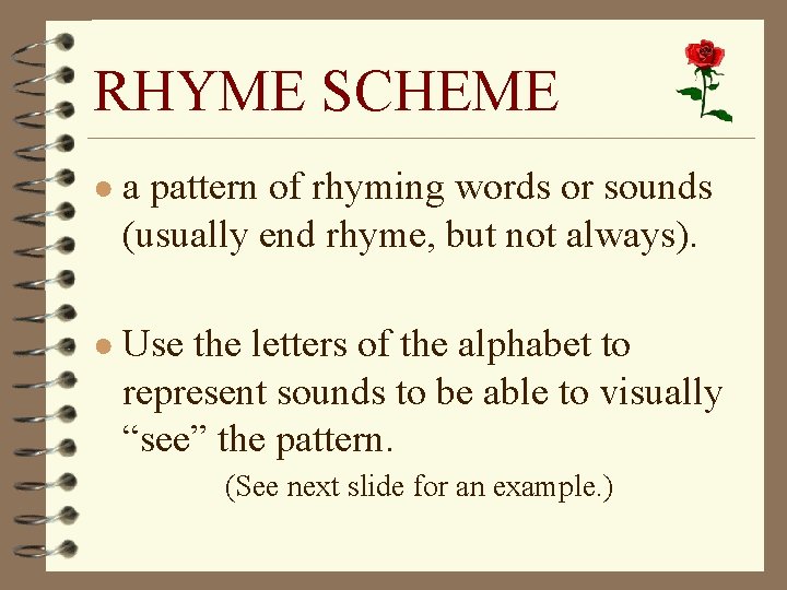 RHYME SCHEME ● a pattern of rhyming words or sounds (usually end rhyme, but