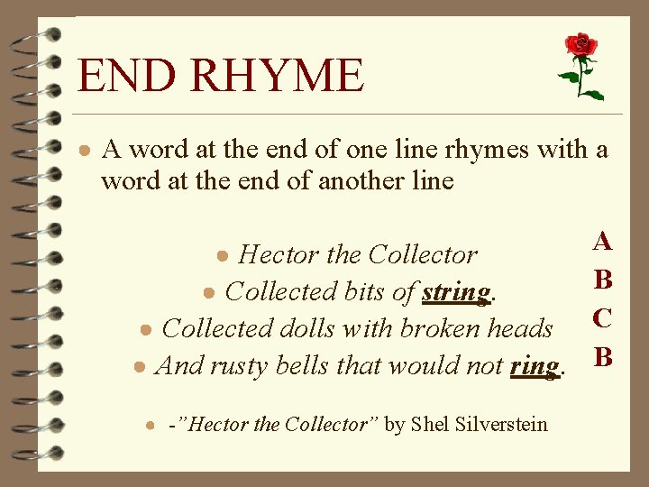 END RHYME ● A word at the end of one line rhymes with a
