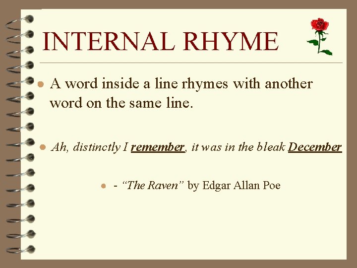 INTERNAL RHYME ● A word inside a line rhymes with another word on the