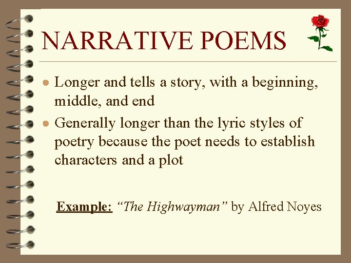 NARRATIVE POEMS ● Longer and tells a story, with a beginning, middle, and end