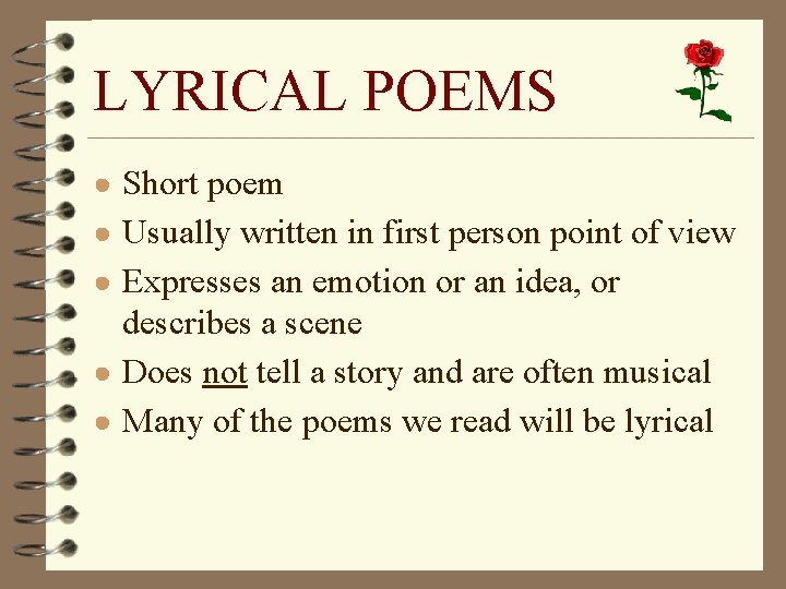 LYRICAL POEMS ● Short poem ● Usually written in first person point of view