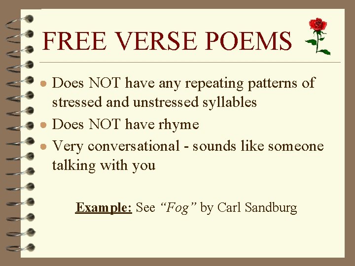 FREE VERSE POEMS ● Does NOT have any repeating patterns of stressed and unstressed