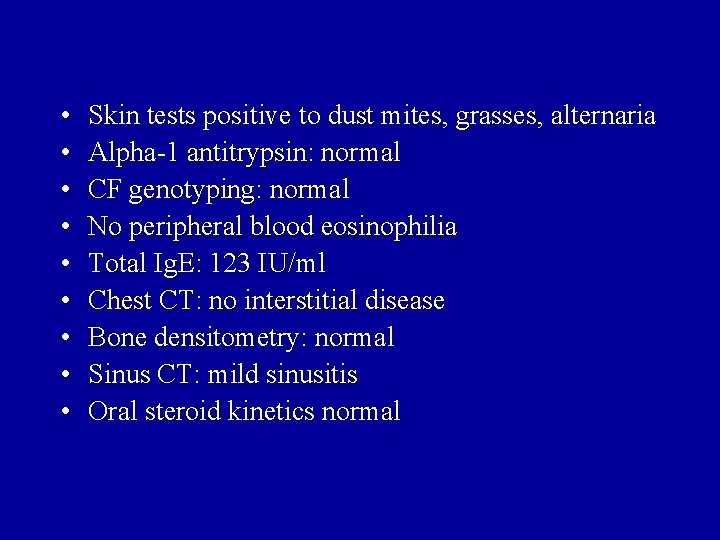  • • • Skin tests positive to dust mites, grasses, alternaria Alpha-1 antitrypsin: