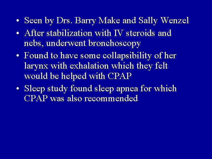  • Seen by Drs. Barry Make and Sally Wenzel • After stabilization with