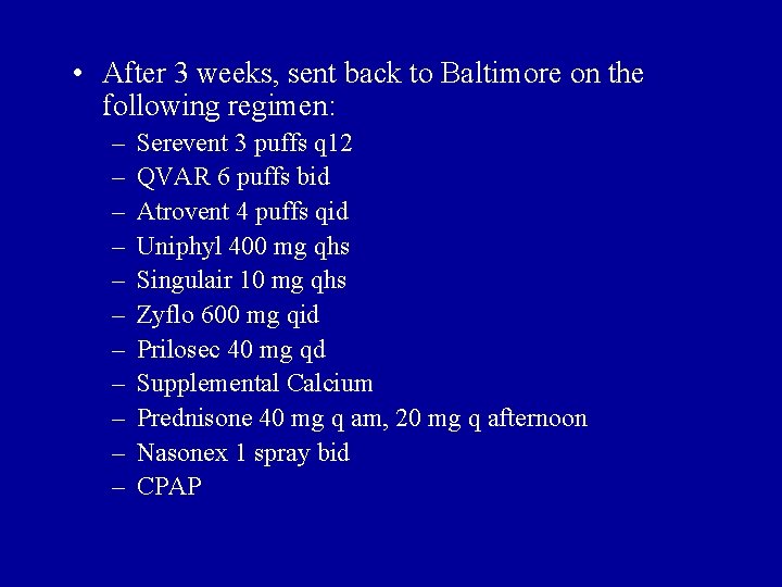  • After 3 weeks, sent back to Baltimore on the following regimen: –