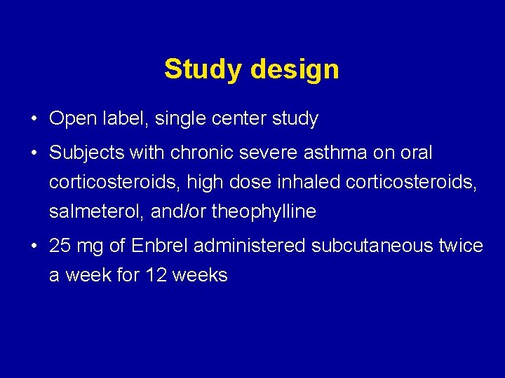 Study design • Open label, single center study • Subjects with chronic severe asthma