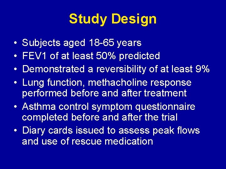 Study Design • • Subjects aged 18 -65 years FEV 1 of at least