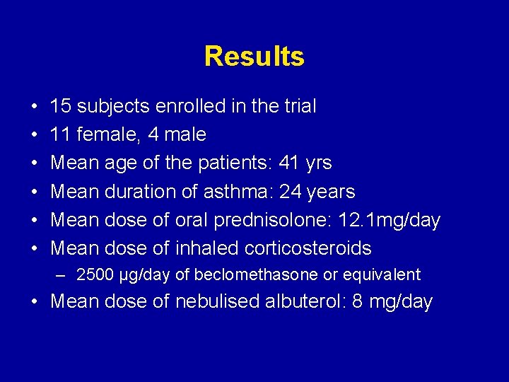 Results • • • 15 subjects enrolled in the trial 11 female, 4 male