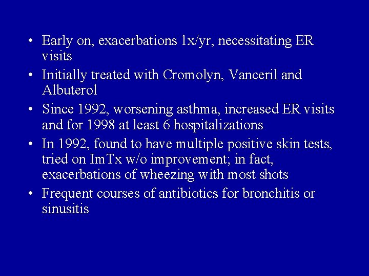  • Early on, exacerbations 1 x/yr, necessitating ER visits • Initially treated with