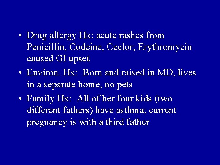  • Drug allergy Hx: acute rashes from Penicillin, Codeine, Ceclor; Erythromycin caused GI