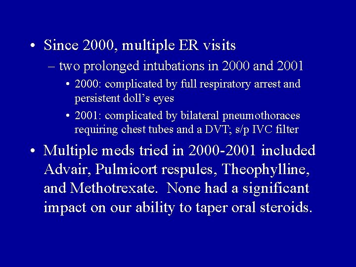  • Since 2000, multiple ER visits – two prolonged intubations in 2000 and