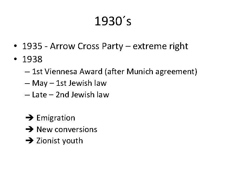 1930´s • 1935 - Arrow Cross Party – extreme right • 1938 – 1