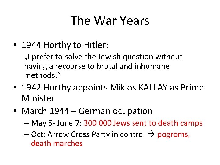 The War Years • 1944 Horthy to Hitler: „I prefer to solve the Jewish