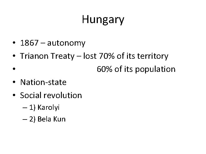 Hungary • • • 1867 – autonomy Trianon Treaty – lost 70% of its