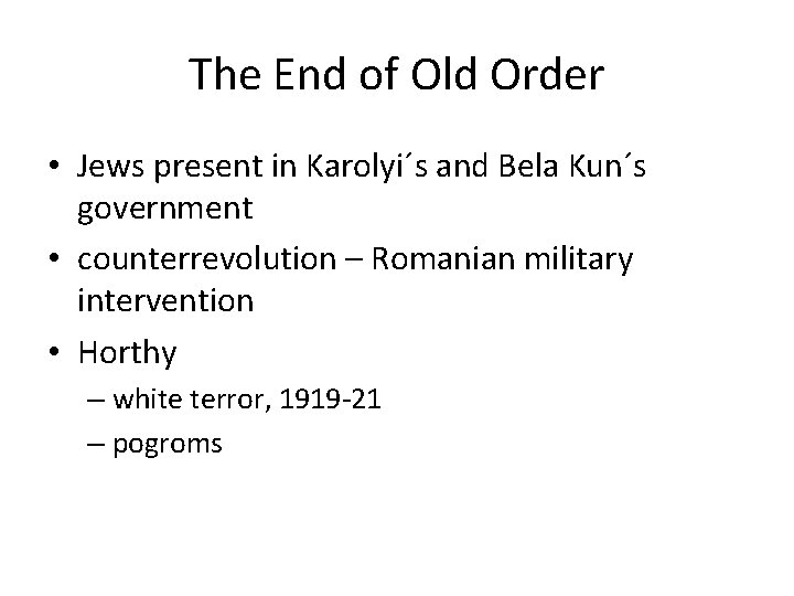 The End of Old Order • Jews present in Karolyi´s and Bela Kun´s government