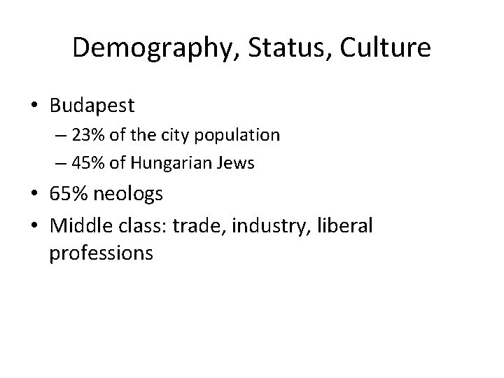 Demography, Status, Culture • Budapest – 23% of the city population – 45% of