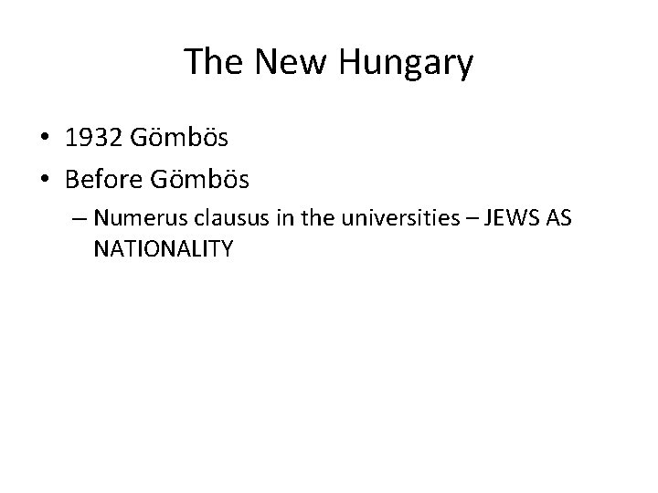 The New Hungary • 1932 Gömbös • Before Gömbös – Numerus clausus in the