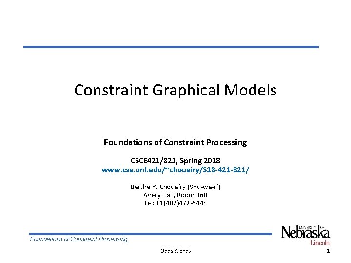Constraint Graphical Models Foundations of Constraint Processing CSCE 421/821, Spring 2018 www. cse. unl.