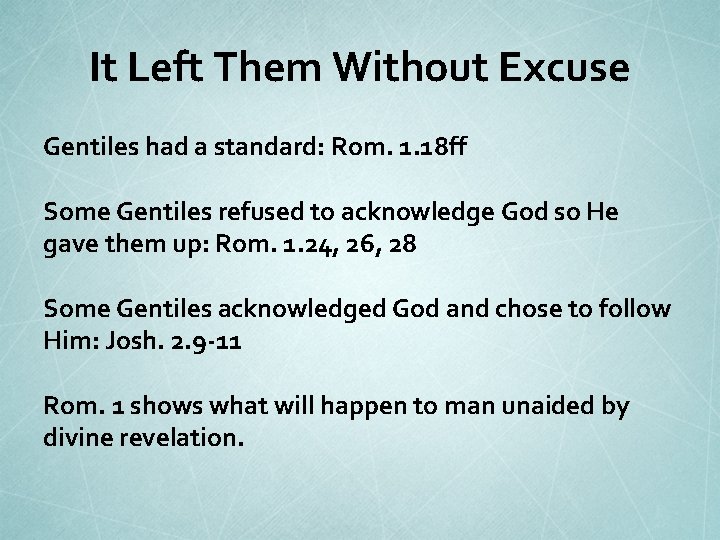 It Left Them Without Excuse Gentiles had a standard: Rom. 1. 18 ff Some