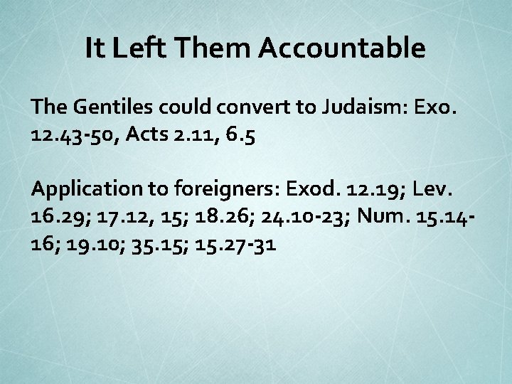 It Left Them Accountable The Gentiles could convert to Judaism: Exo. 12. 43 -50,
